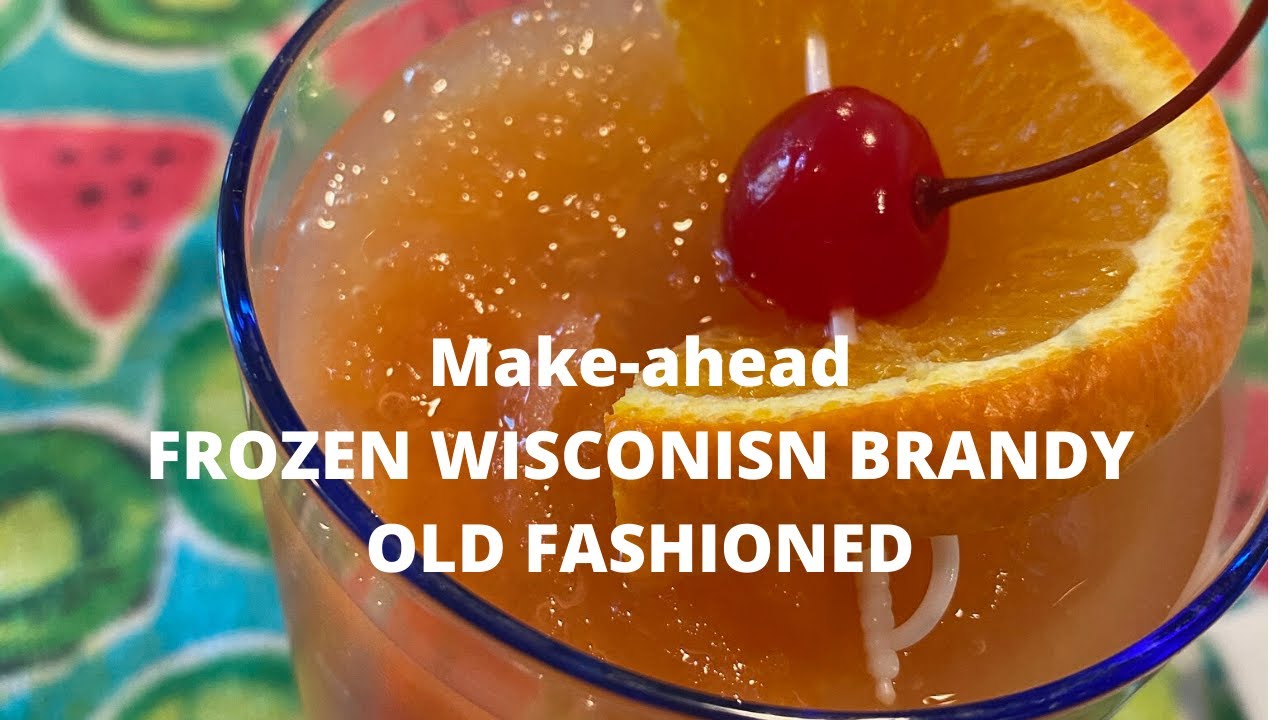 Frozen, Make-ahead  WISCONSIN BRANDY OLD-FASHIONED