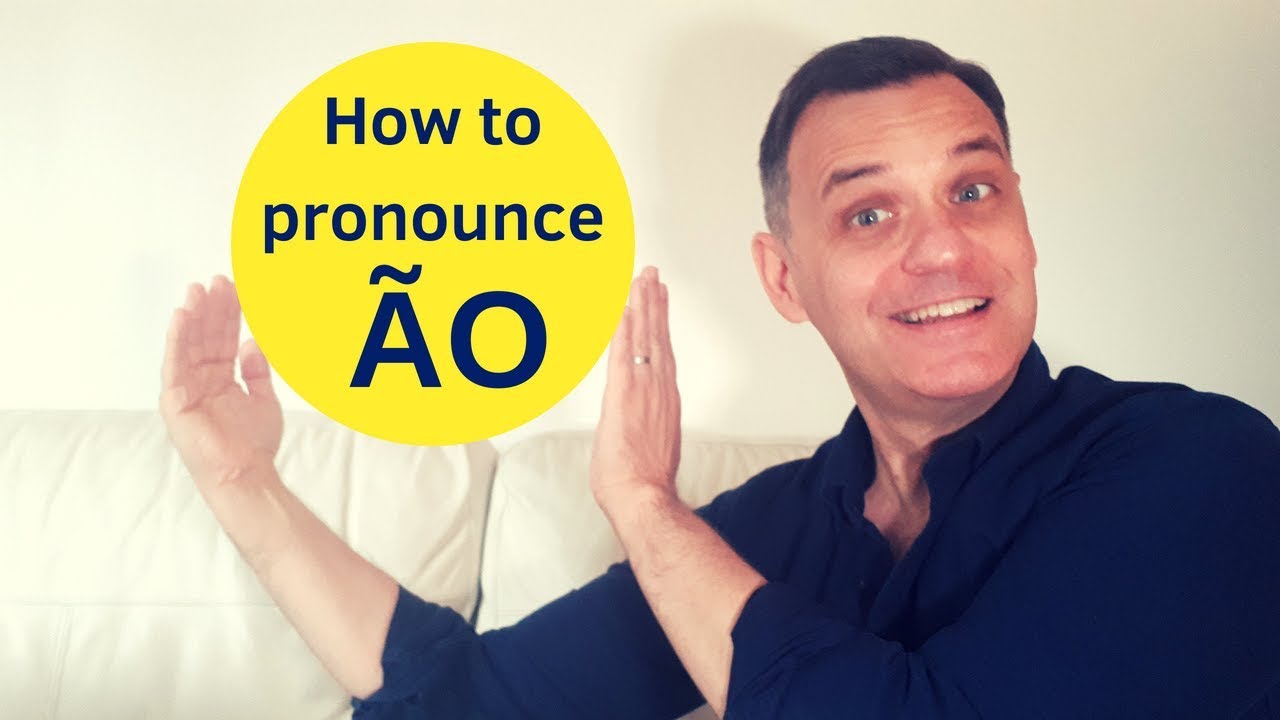 How to Pronounce ÃO in Brazilian Portuguese