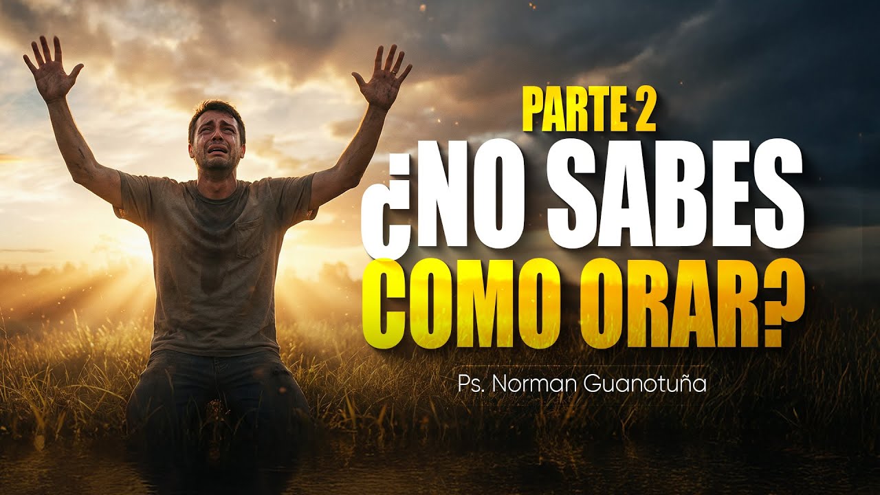 ¿NO SABES COMO ORAR? - PARTE 2 -  EN VIVO - PS. NORMAN GUANOTUÑA.