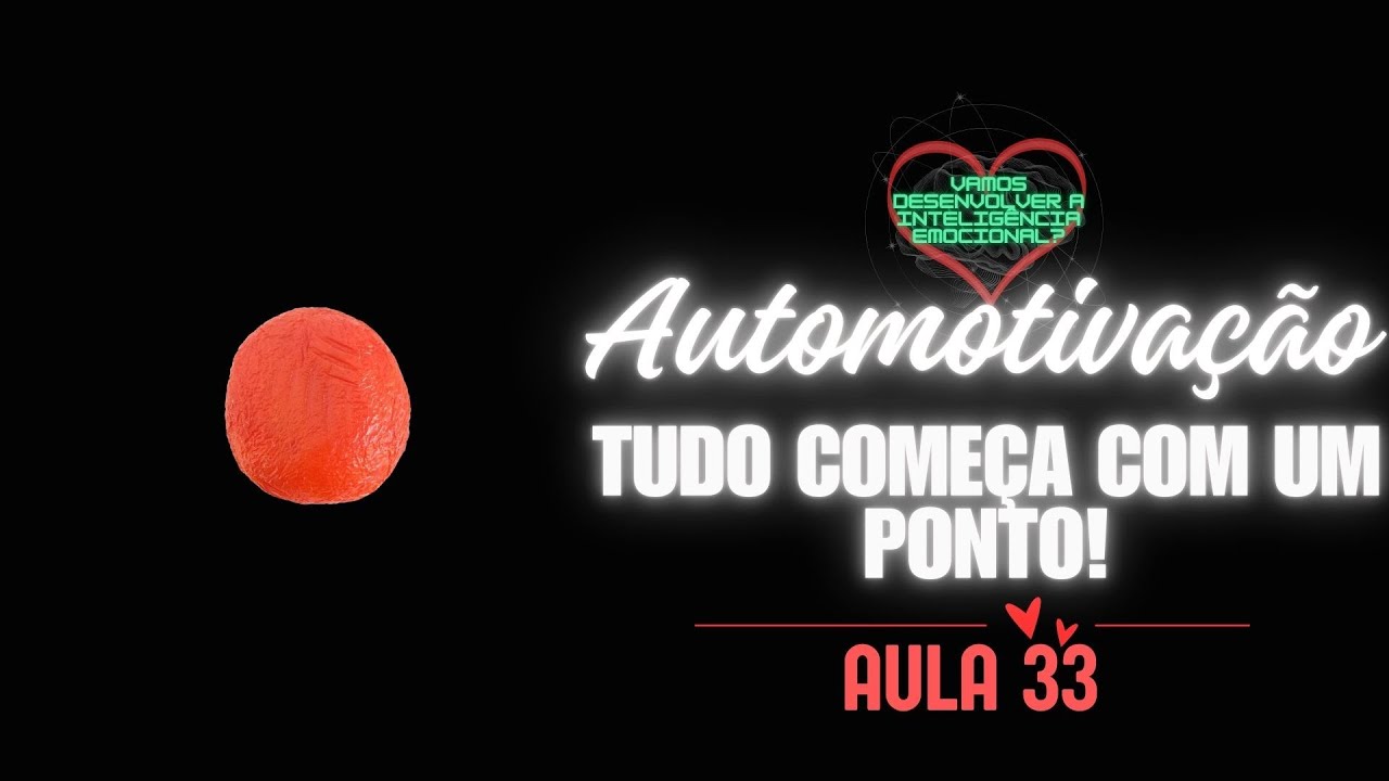 Aula 33 - Gest&atilde;o das Emo&ccedil;&otilde;es - Automotiva&ccedil;&atilde;o - Tudo Come&ccedil;a com um Ponto