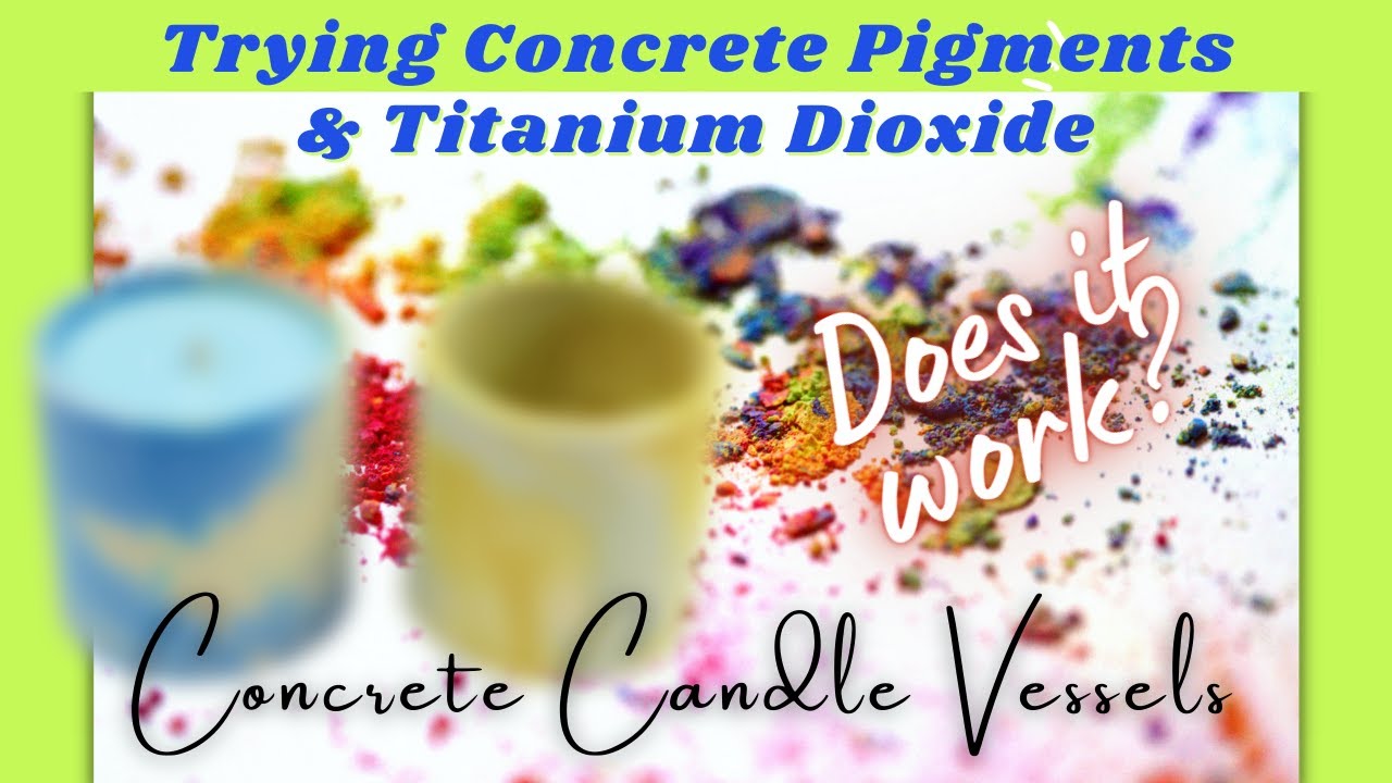 Making Candles / Concrete Candle Vessels / DIY Concrete Pigments & Titanium