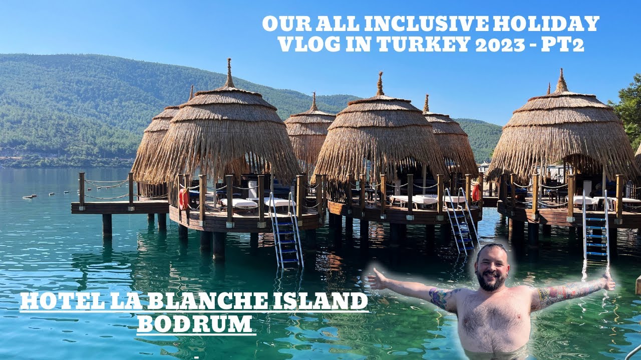 HOTEL LA BLANCHE ISLAND, BODRUM TURKEY 2023 ALL INCLUSIVE HOLIDAY VLOG Part 2