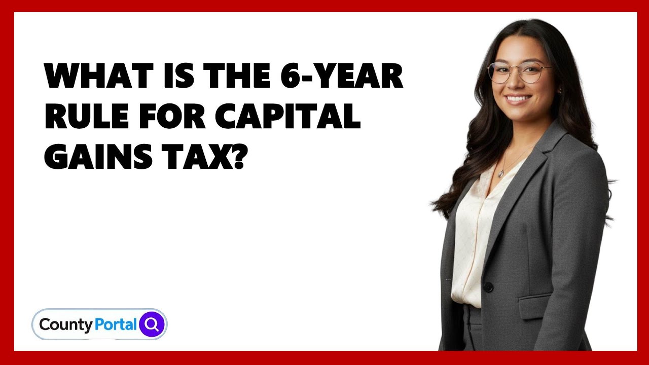 What Is The 6-Year Rule For Capital Gains Tax?