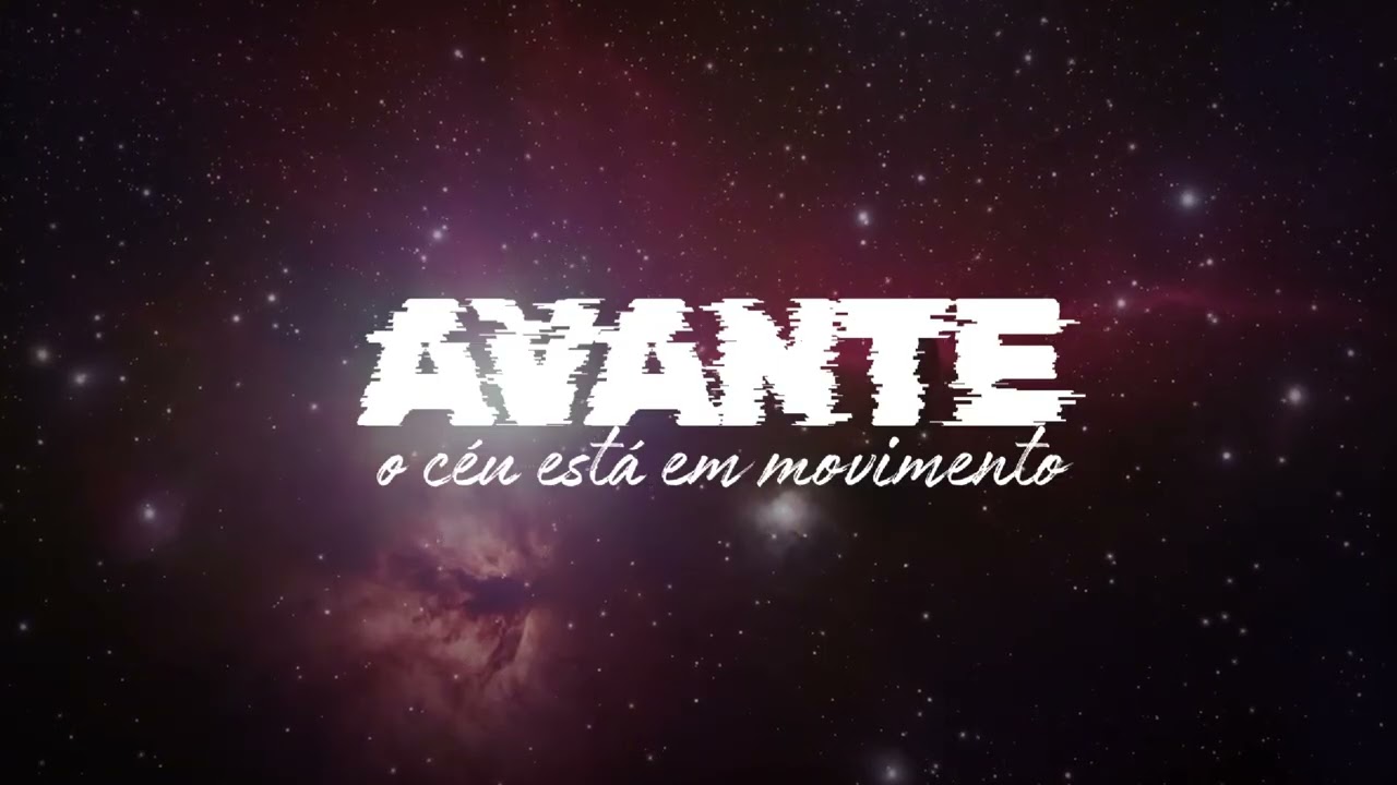 AVANTE – O CÉU ESTÁ EM MOVIMENTO