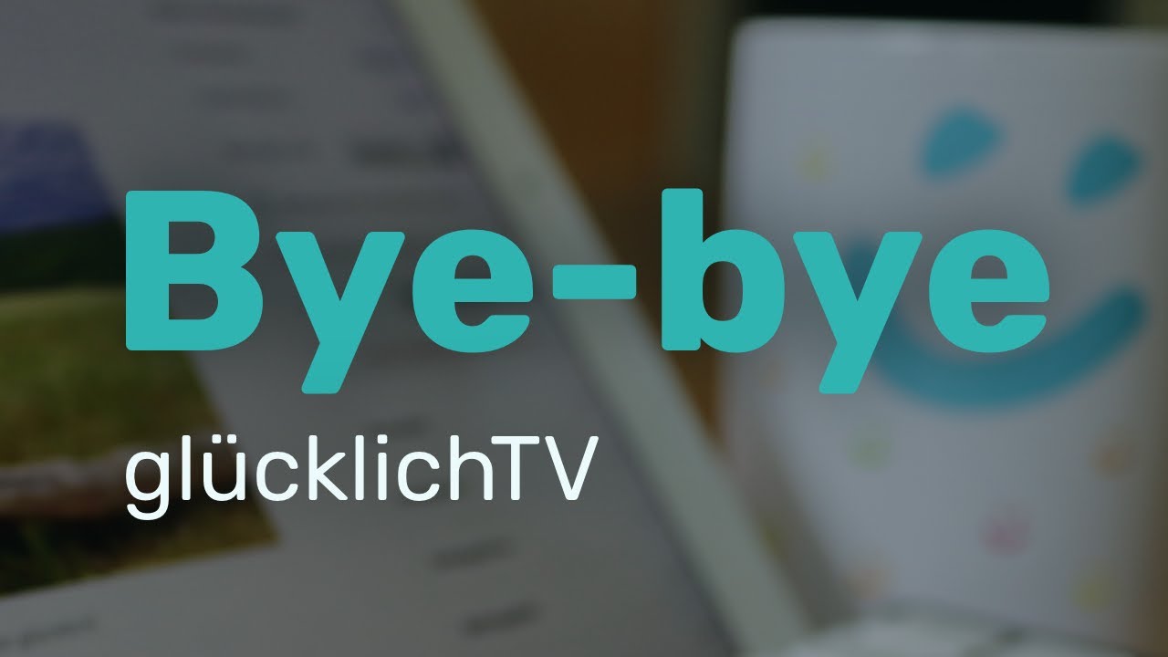 Bye-bye, glücklichTV.