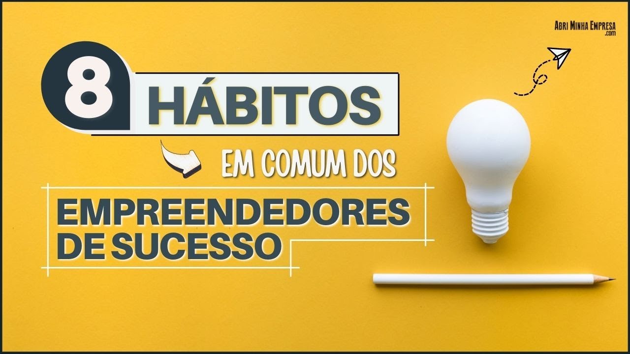 EMPREENDEDORES DE SUCESSO - 08 HÁBITOS EM COMUM PARA TE INSPIRAR MUITO