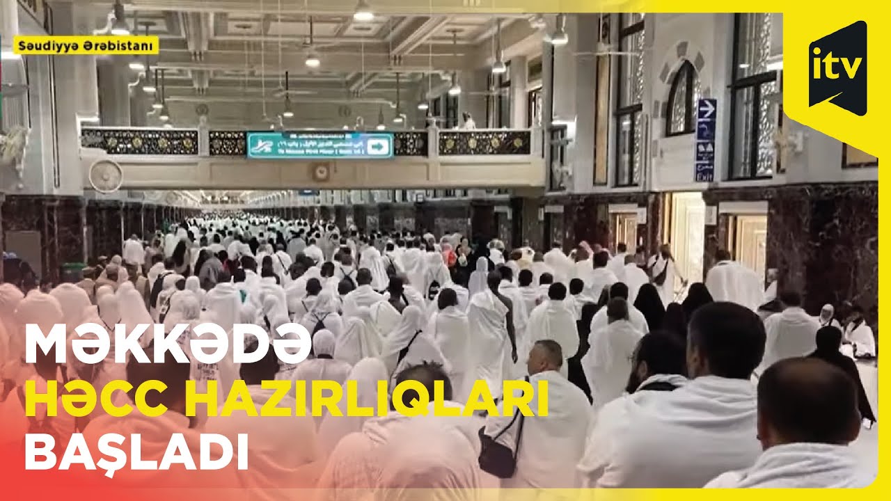 Səudiyyə Ərəbistanında Həcc ziyarəti həyəcanı: İTV Xəbərin əməkdaşı Məkkədən xəbər verir