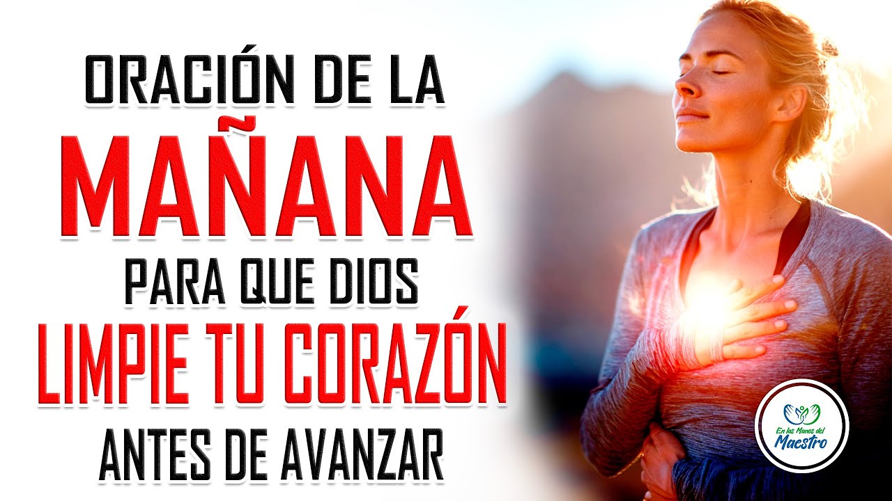 Oración de la MAÑANA ppara que Dios limpie tu corazón antes de avanzar