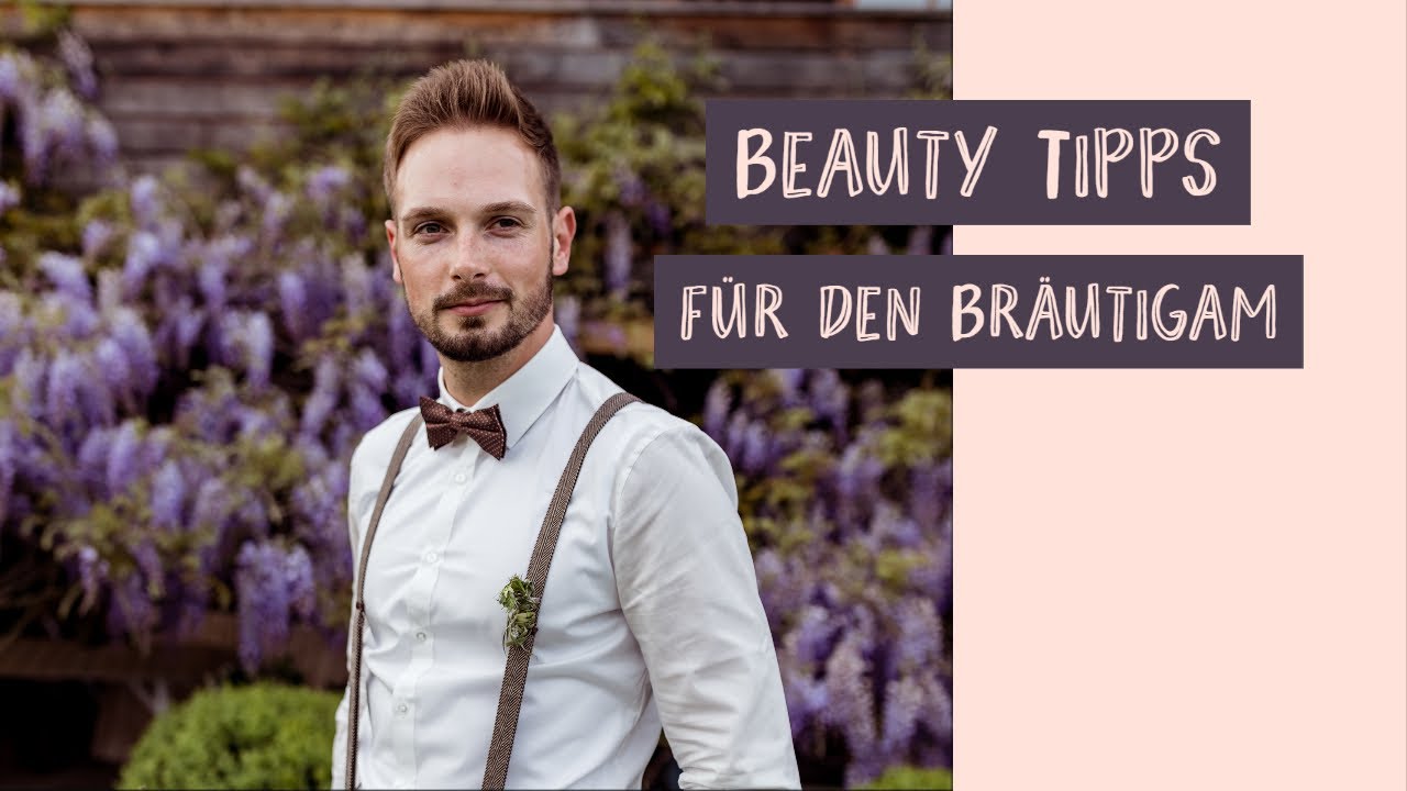 Beauty TIPPS f&uuml;r den BR&Auml;UTIGAM