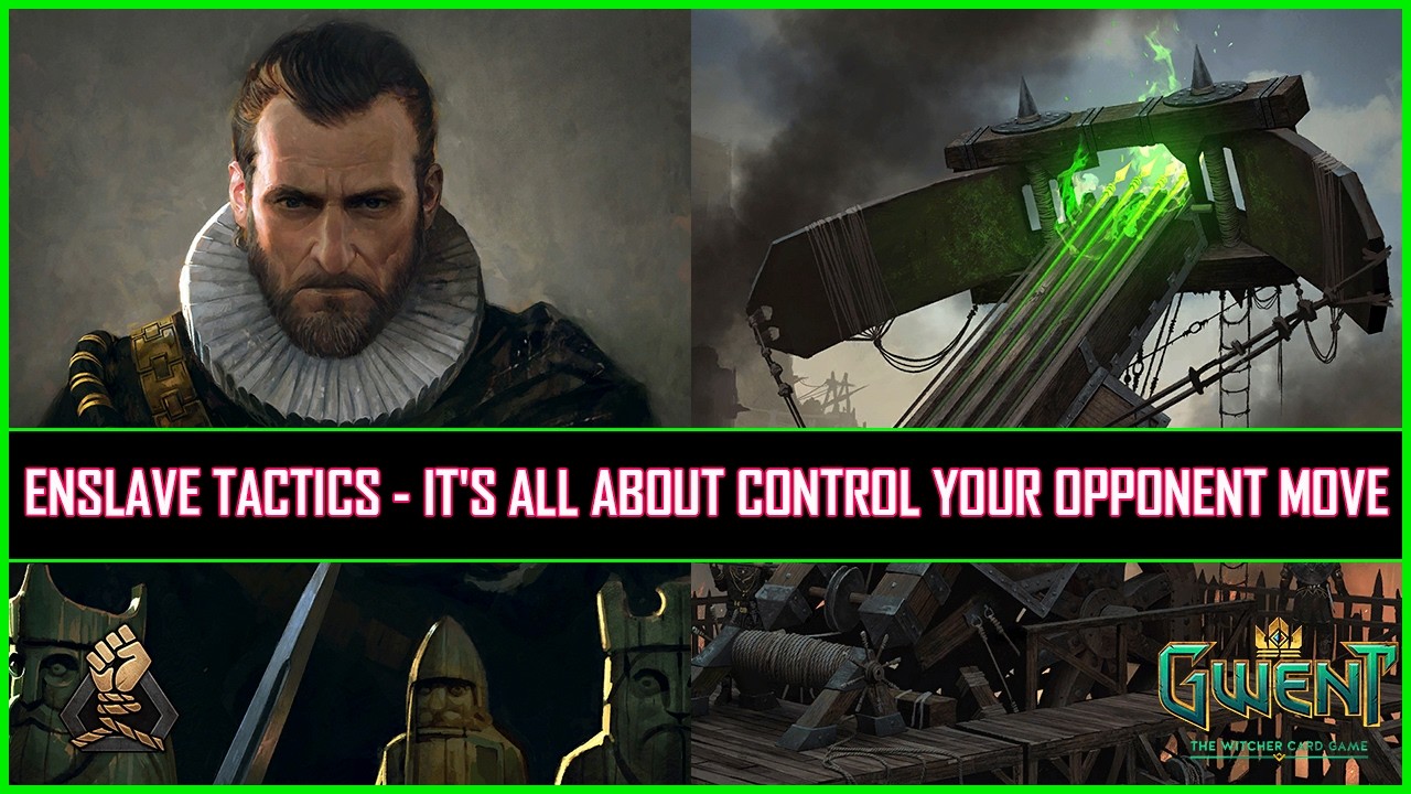 Gwent | Enslave Tactics - It's All About Control Your Opponent Move!
