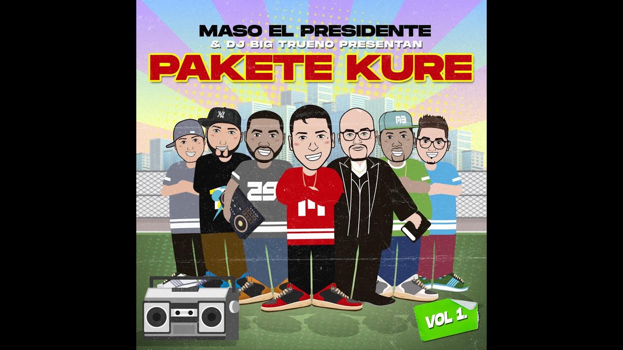 PAKETE KURE VOL.1 - Maso El Presidente Ft. MR Boy, El Chal V.I.P, El Leo Pa', Big Trueno, El Sanchez