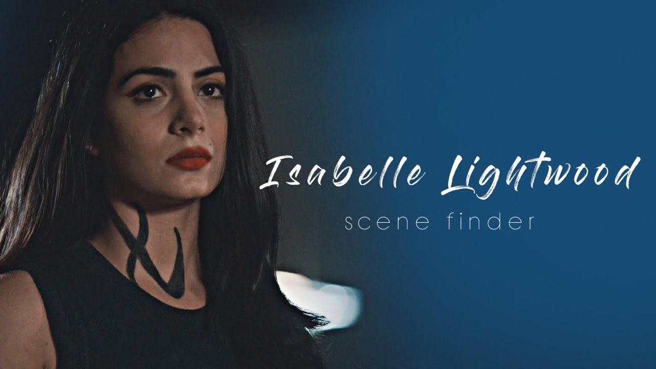 • Isabelle Lightwood | scene finder [S3A]