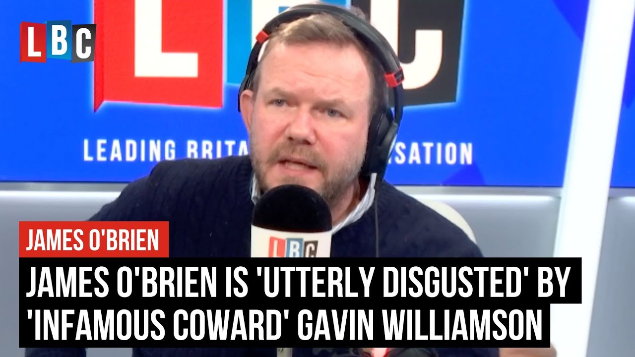 James O'Brien is 'utterly disgusted' by 'infamous coward' Gavin Williamson | LBC