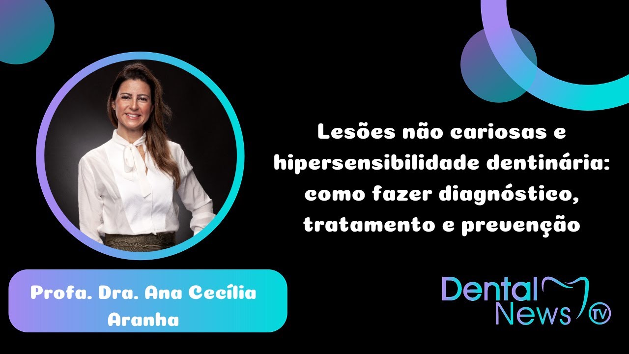 Lesões não cariosas e hipersensibilidade dentinária: como fazer diagnóstico, tratamento e prevenção