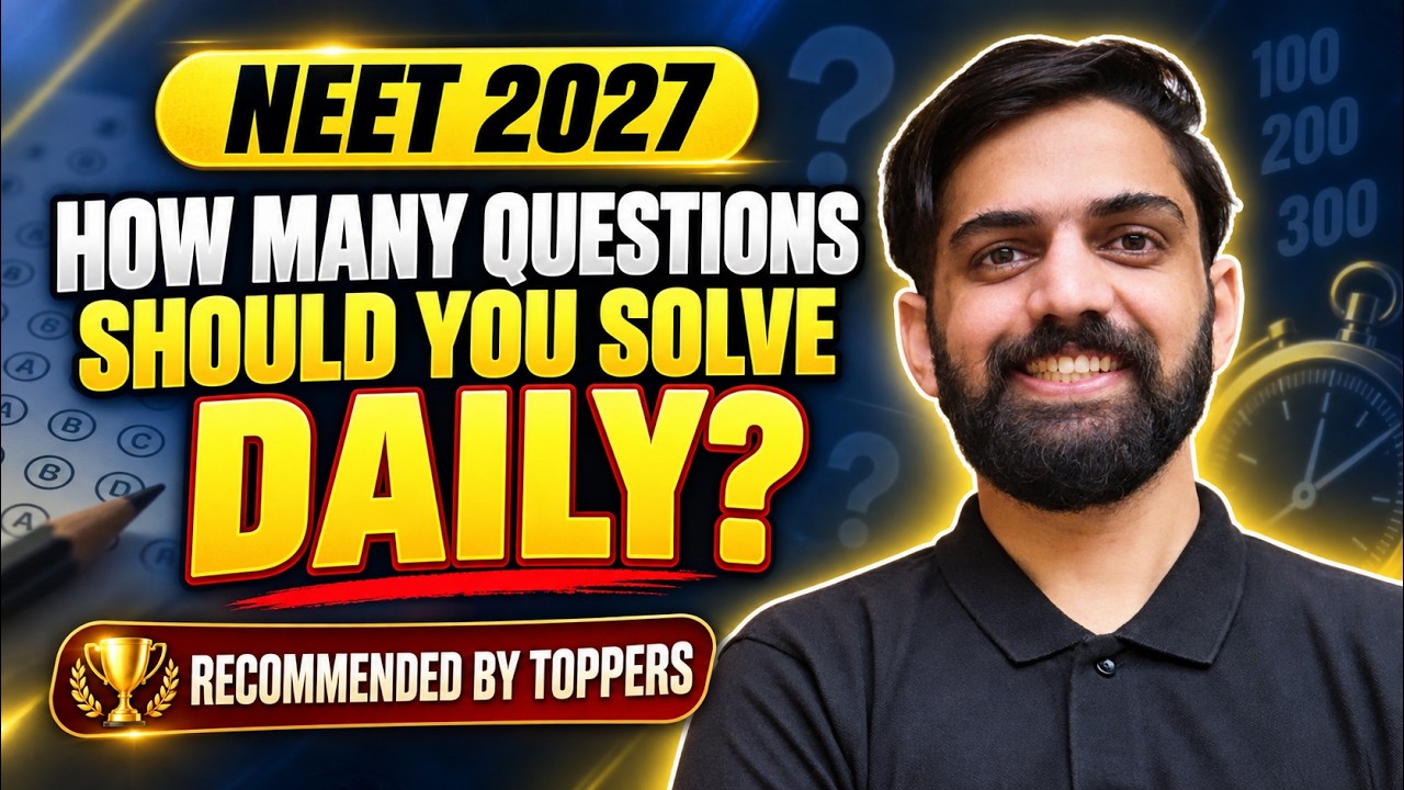 How Many Questions to Solve Daily for NEET 2027? (Class 11, 12 & Droppers) | NEET 2027 Strategy