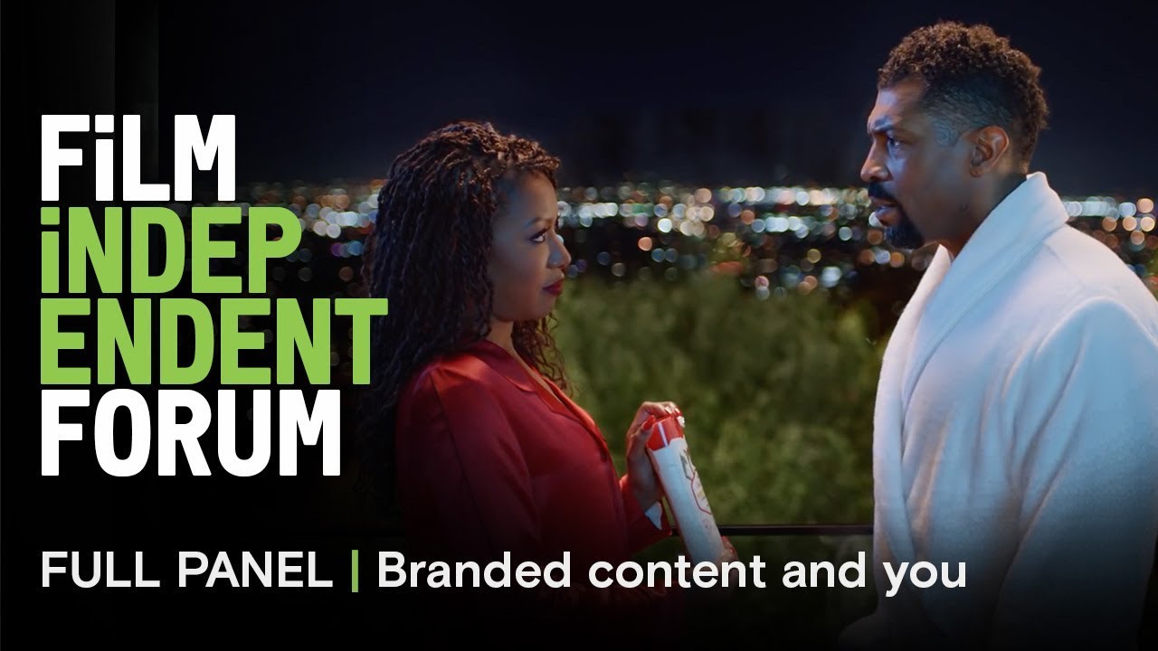 Making branded content work for YOU | 2019 Film Independent Forum