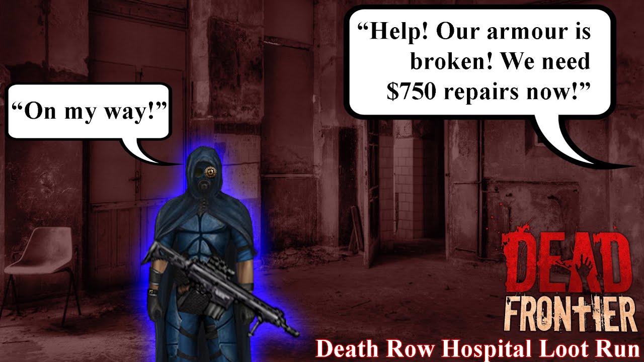 I've been summoned for help | Dead Frontier 3D | SEZ Death Row Hospital Loot Run | Mad $750 Repairs!