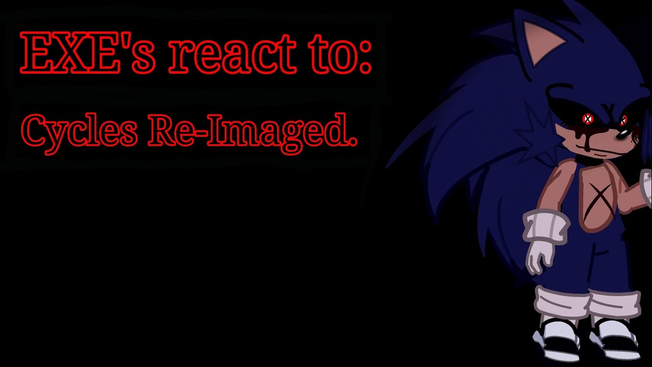 EXE's react to Cycles Re-Imaged. 