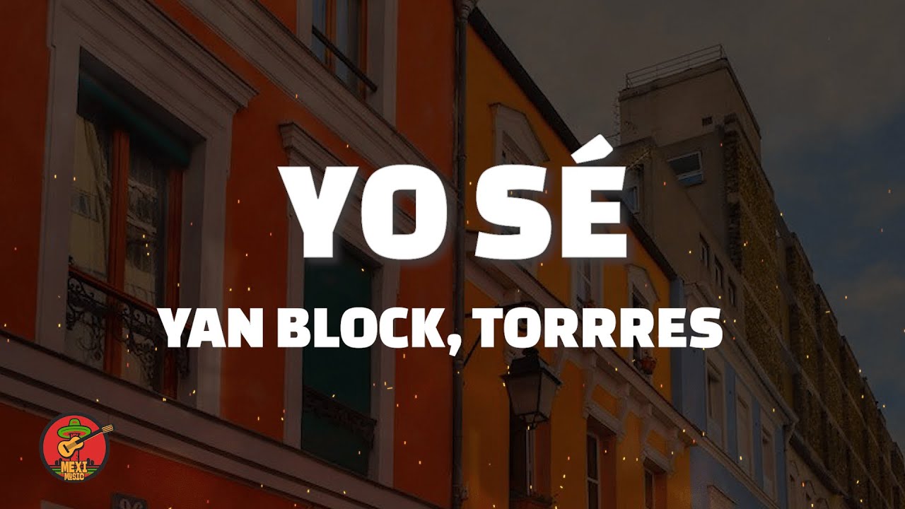 Yan Block, TORRRES - Yo s&eacute; (Letra/Lyrics)