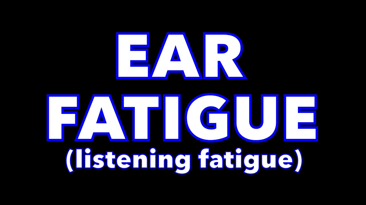 How to minimize EAR FATIGUE in the studio