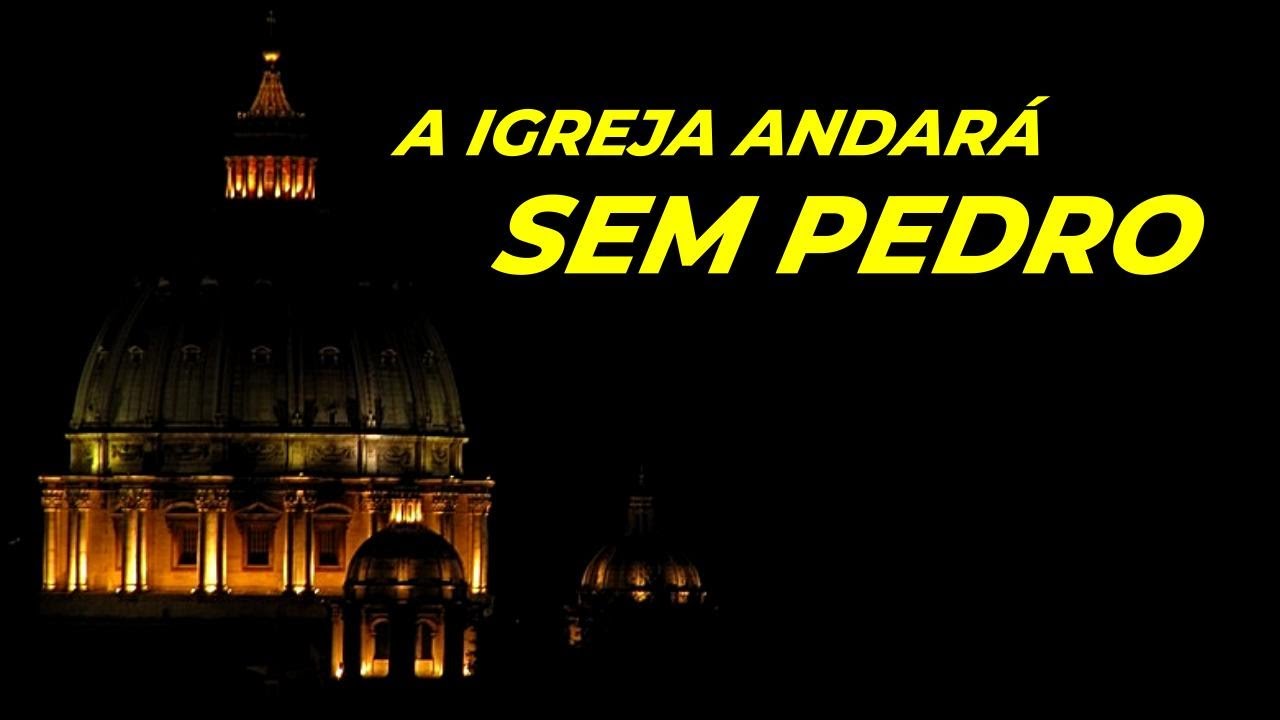 A IGREJA ANDARÁ SEM PEDRO