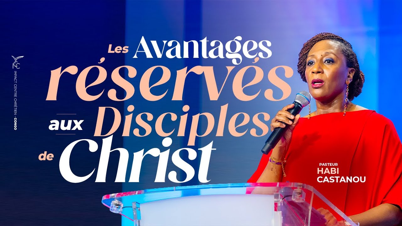 LES AVANTAGES RÉSERVÉS AUX DISCIPLES DE CHRIST -  Pasteur Habi CASTANOU - DIMANCHE 18 JANVIER 2026