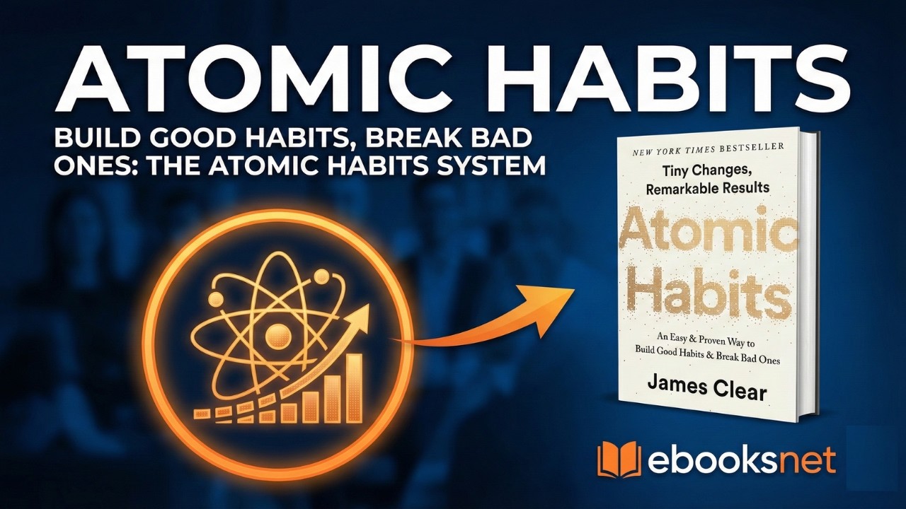 How to Build Habits That Actually Stick : Atomic Habits (Full Summary)