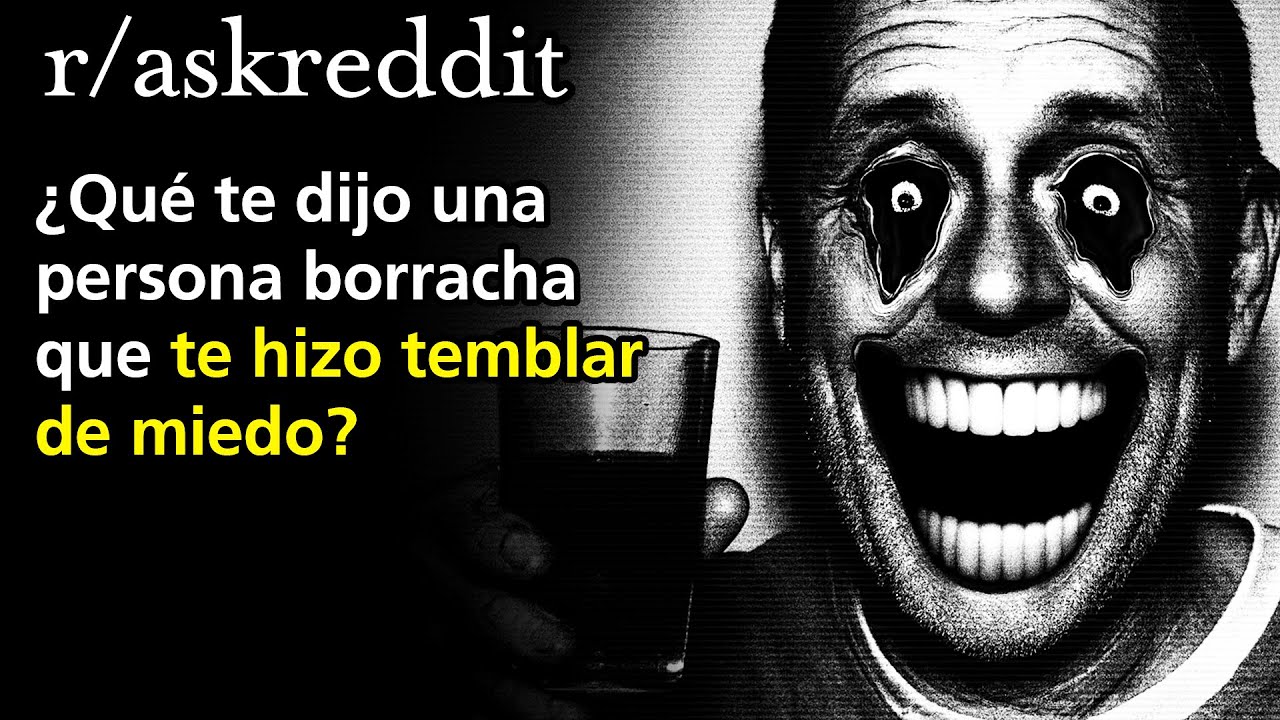¿Qué te dijo una persona borracha que te hizo temblar de miedo?