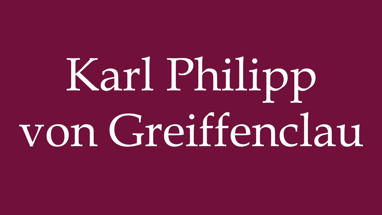 How to Pronounce ''Karl Philipp von Greiffenclau'' Correctly in German