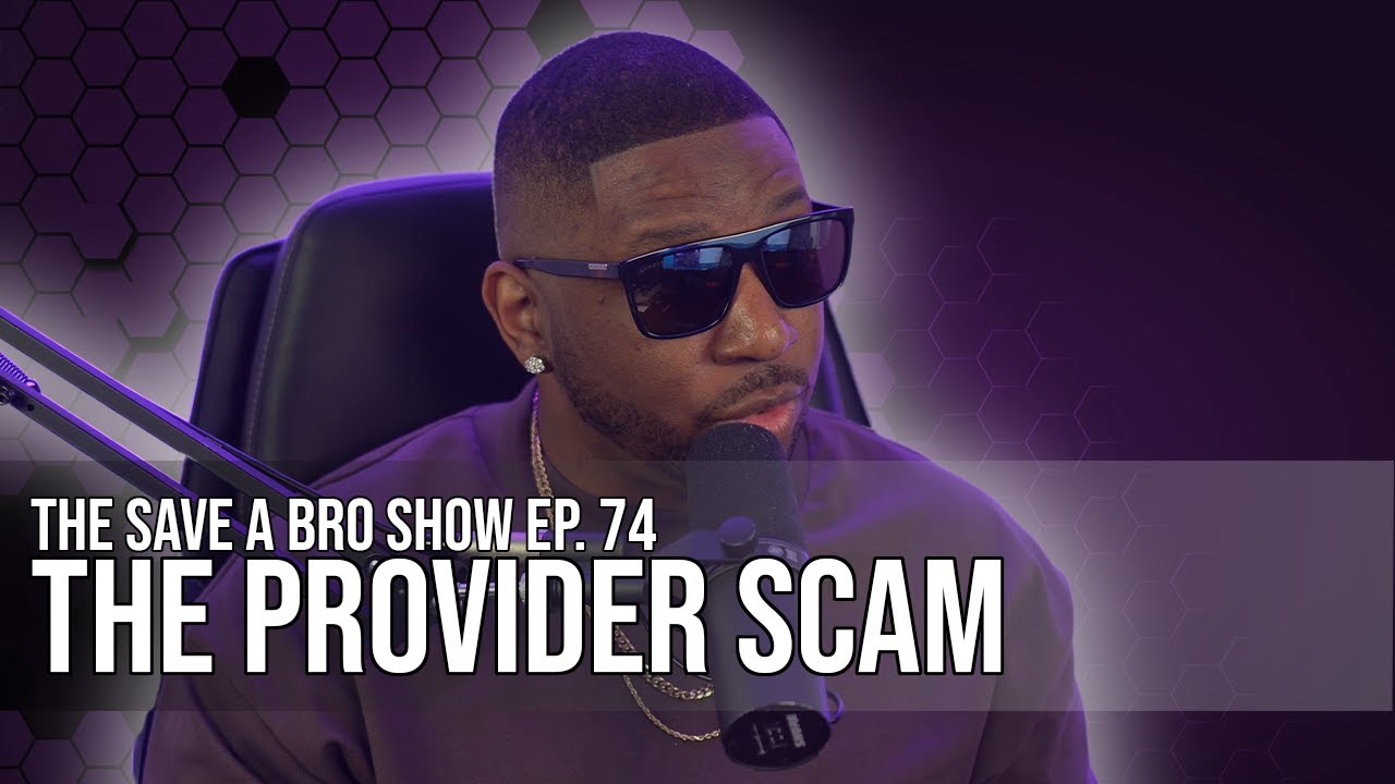The Save A Bro Show Ep 74 - The Provider Scam
