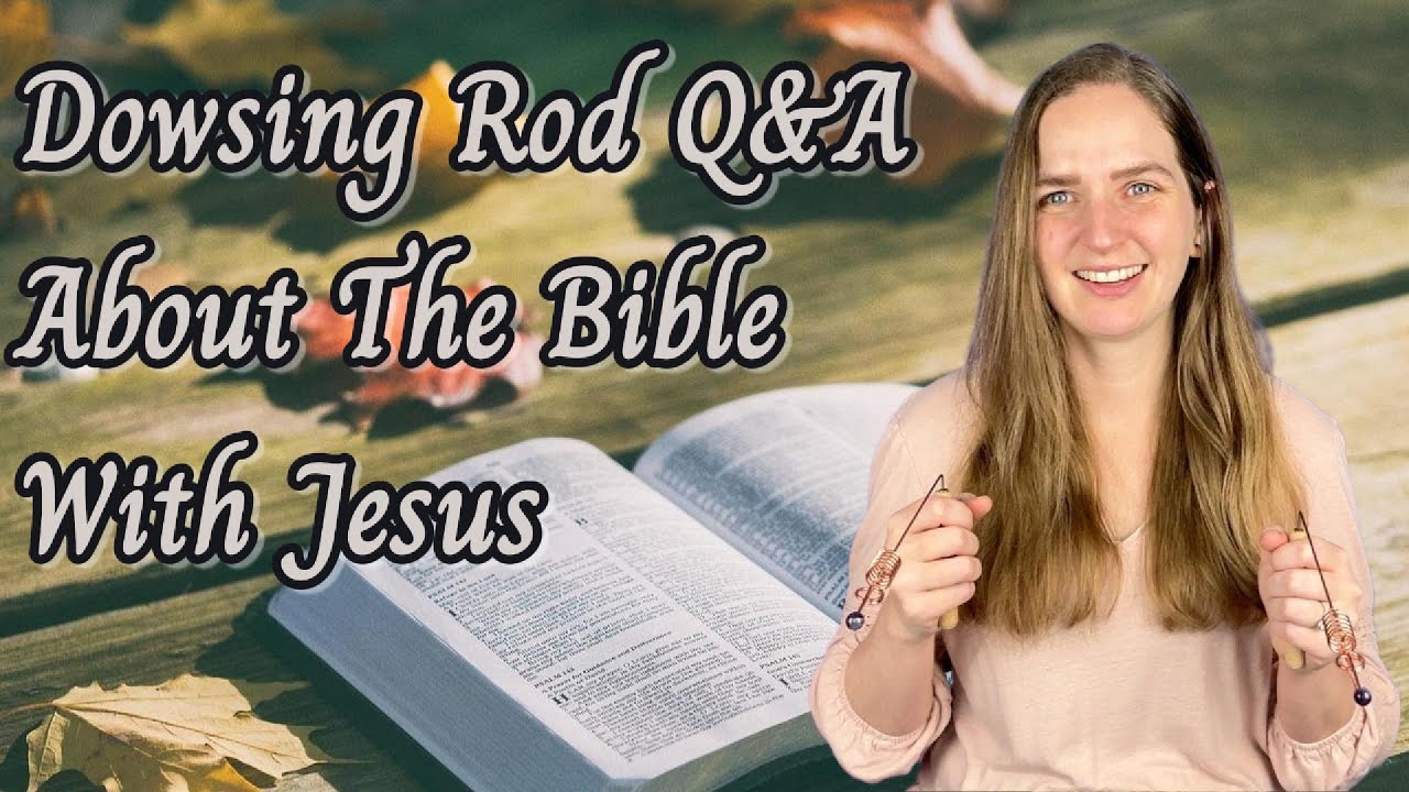 Dowsing Rod Q&A | About the Bible with Jesus