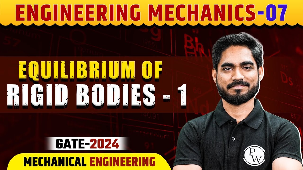 Engineering Mechanics 07 | Equilibrium of Rigid Bodies - 1 | ME | Gate 2024 Series