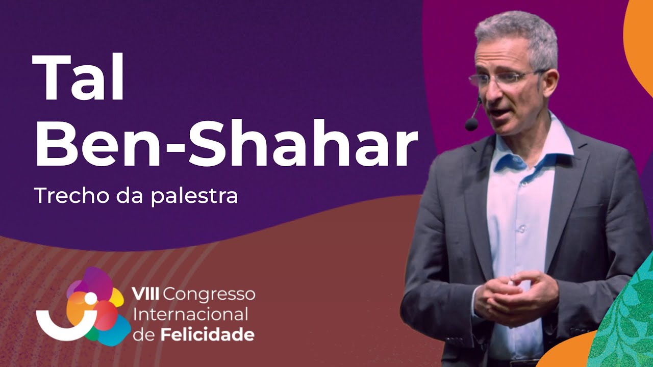 Trecho: Tal Ben-Shahar - VIII Congresso Internacional de Felicidade