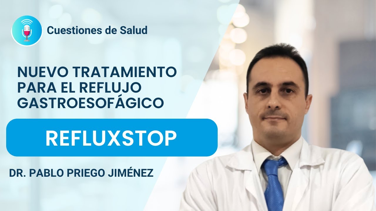 Refluxstop: nuevo tratamiento para el reflujo gastroesofágico  - Dr. Pablo Priego | Top Doctors