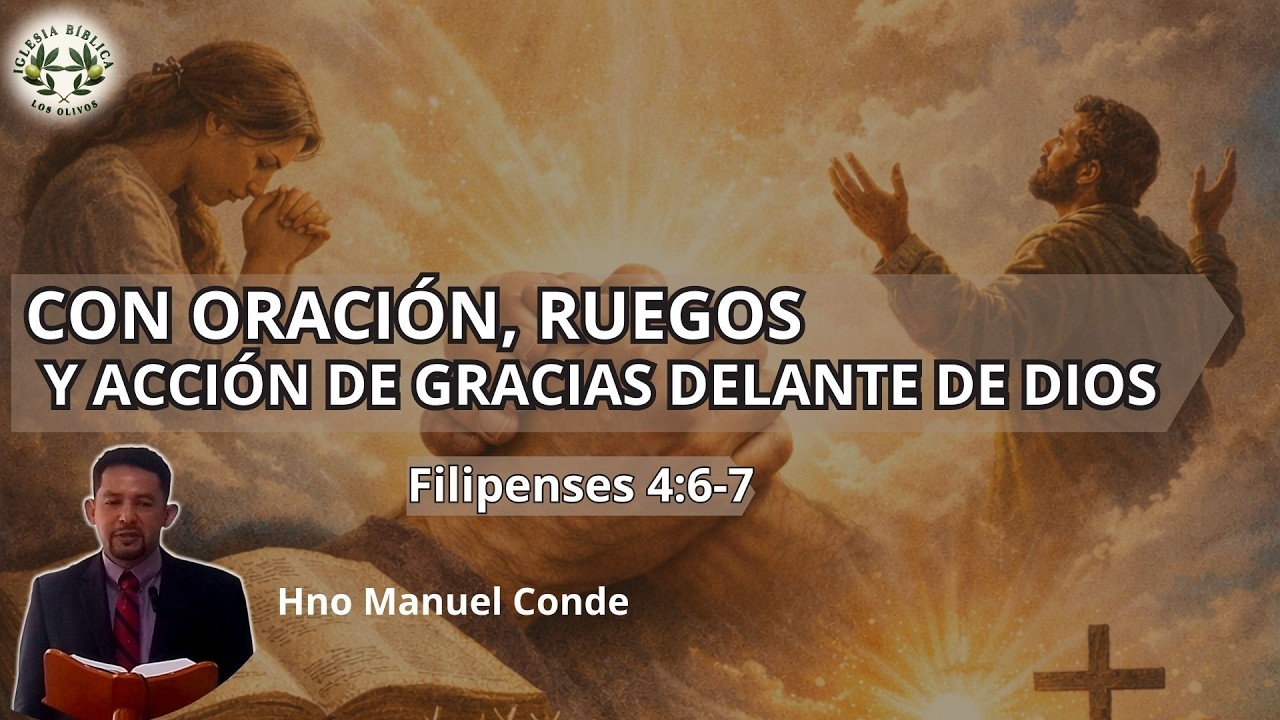 FILIPENSES 4:6-7 | CON ORACIÓN, RUEGO Y ACCIÓN DE GRACIAS DELANTE DE DIOS | MANUEL CONDE