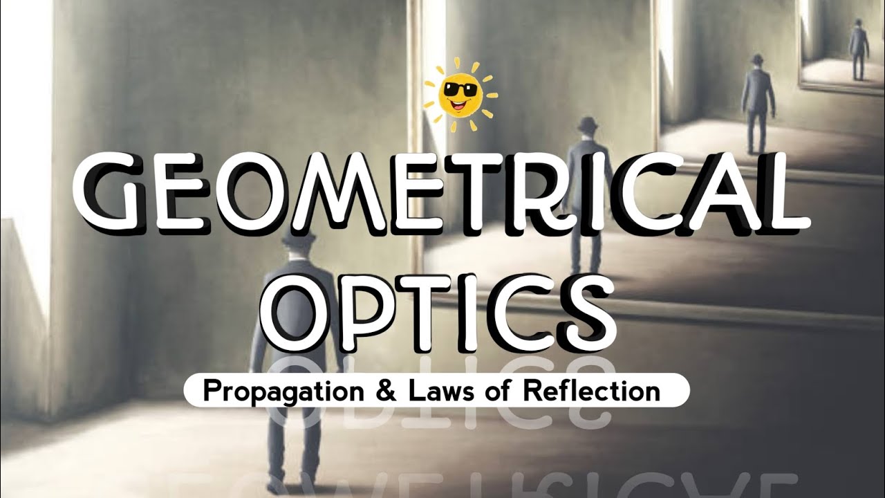 Geometrical Optics | Topic 1 | Propagation & Laws of Reflection 