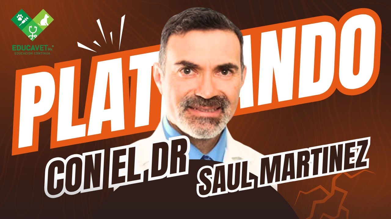 Platicando con el Dr. Saúl Martínez con EDUCAVET MX