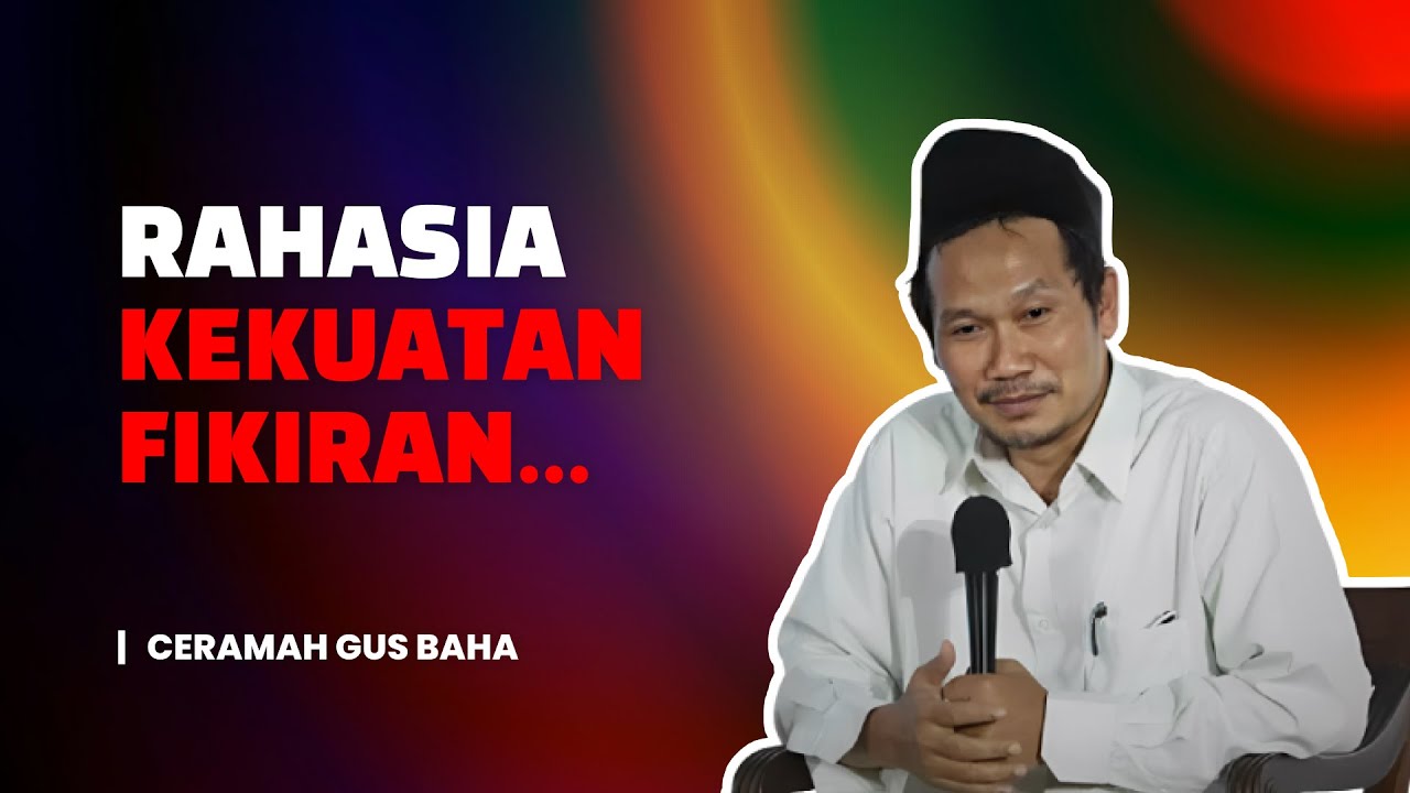 Rahasia Kekuatan Pikiran, Semua Bisa Jadi Nyata - Ceramah Gus Baha Terbaru