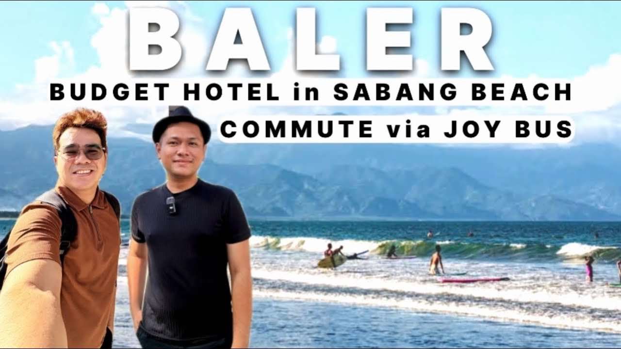 BALER in 2026: COMMUTE via JOY BUS + BUDGET HOTEL in SABANG BEACH