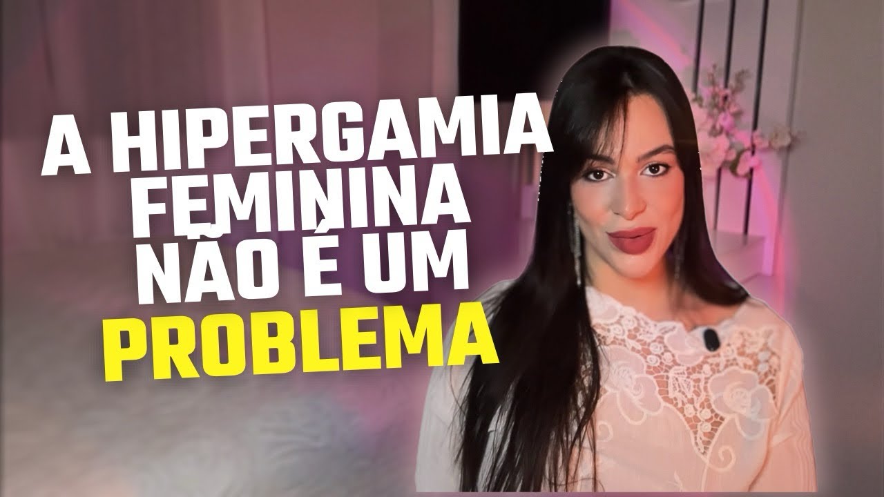 A VERDADE SOBRE A HIPERGAMIA FEMININA