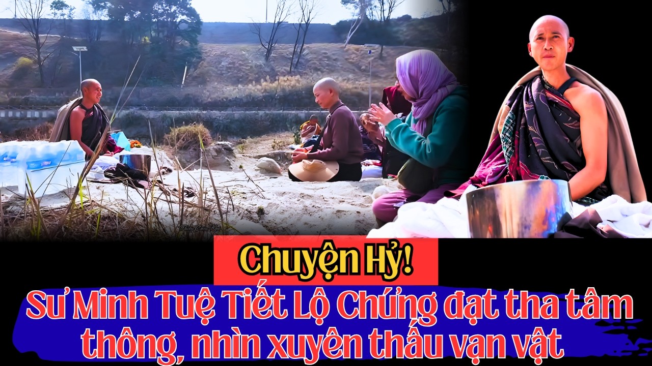 Chuyện Hỷ! Sư Minh Tuệ Tiết Lộ Thành Tựu Trong Tu Tập - Tha Tâm Thông Nhìn Thấu Tâm Chúng Sanh