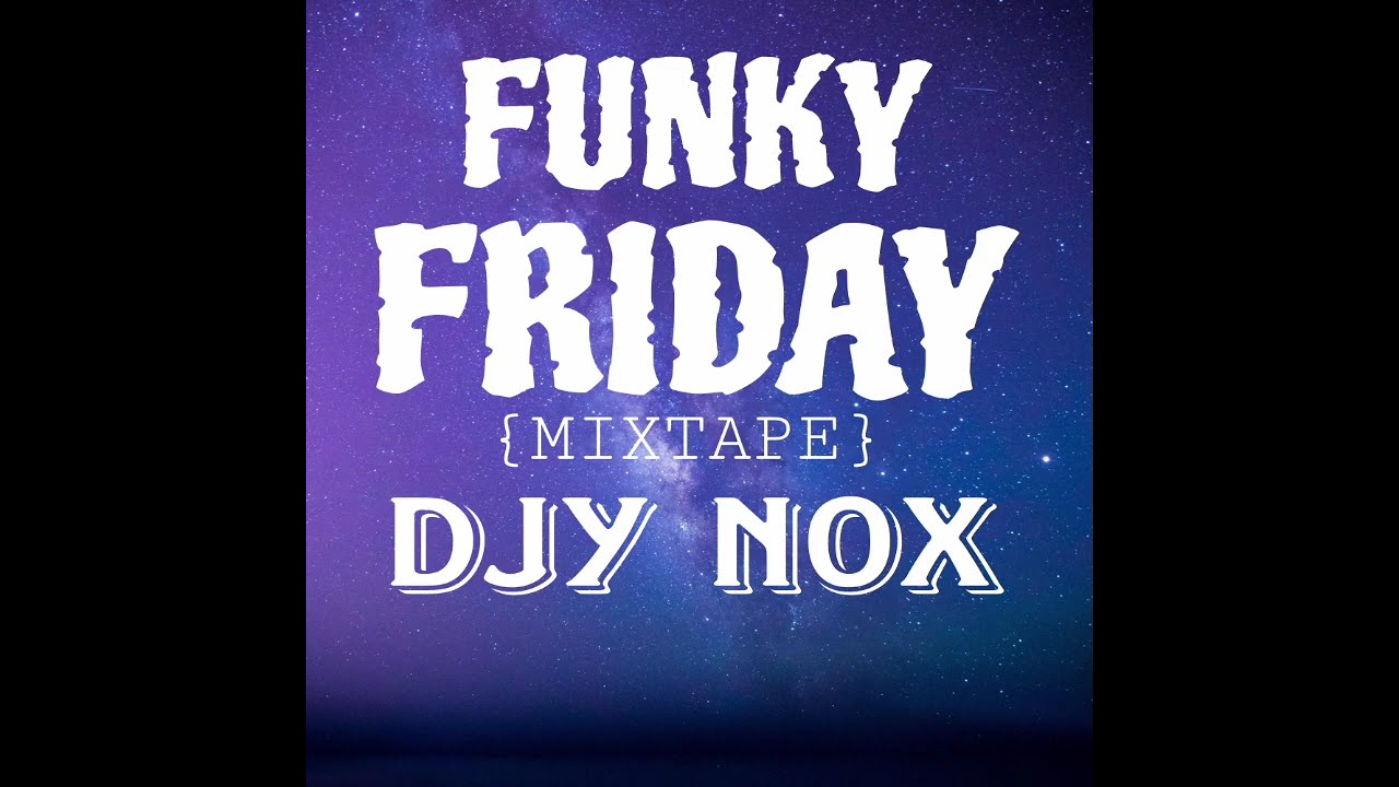 DJY NOX - FUNKY FRIDAY {MIXTAPE}
