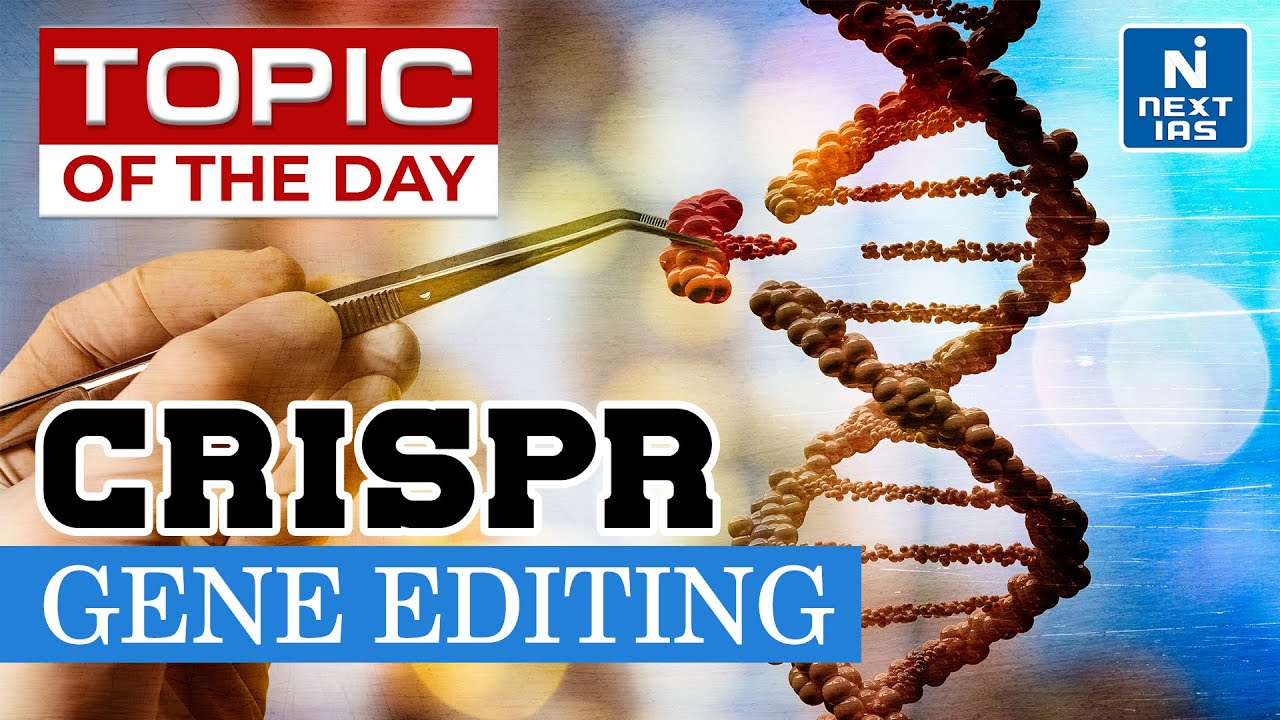 What is CRISPR Gene Editing  - UPSC | NEXT IAS