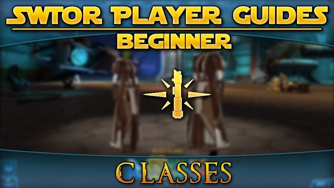 Star Wars: The Old Republic - Player Guides (Beginner) - Classes