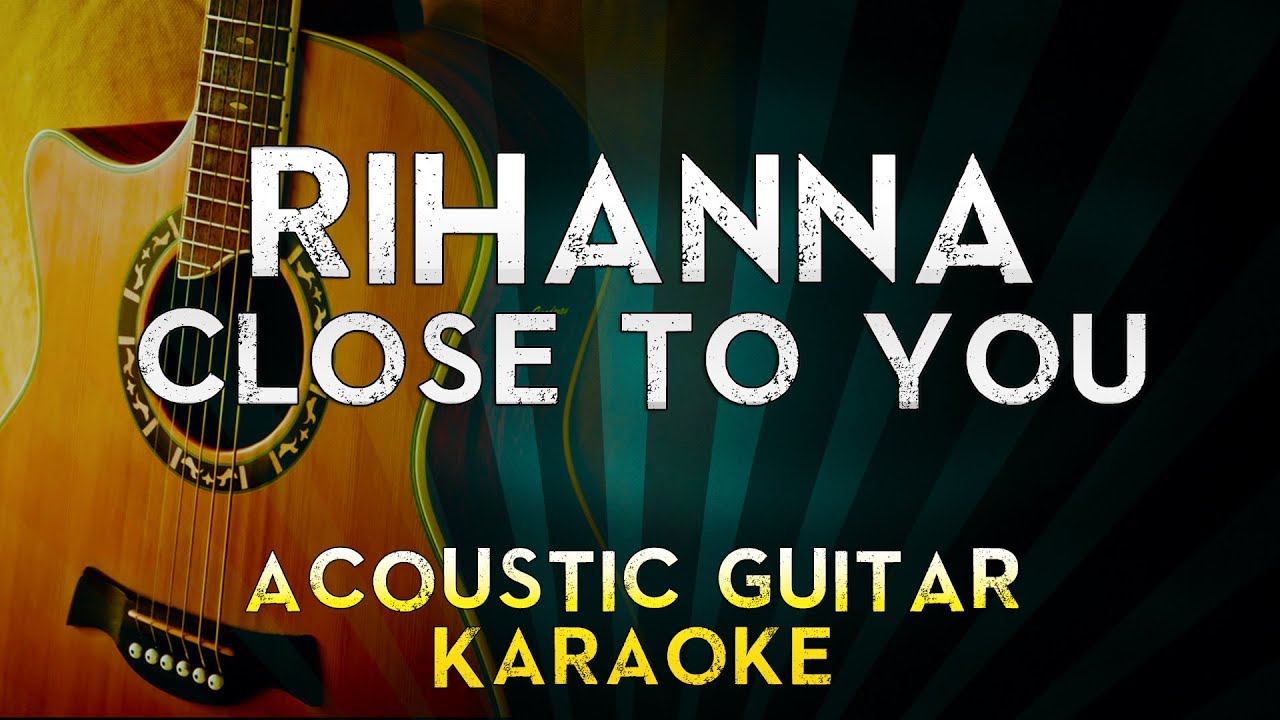 Rihanna - Close To You | Acoustic Guitar Karaoke Instrumental Lyrics Cover Sing Along