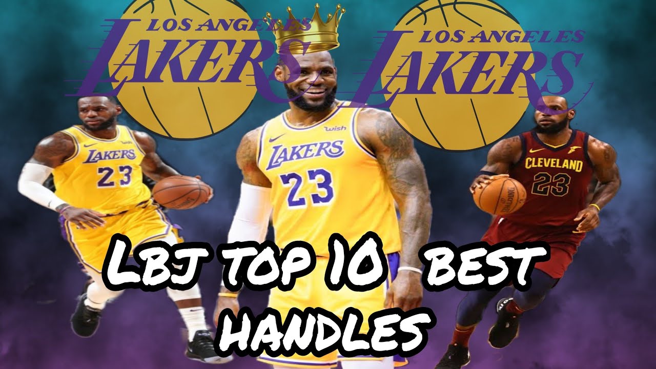 Lebron James (top 10 best handles)..