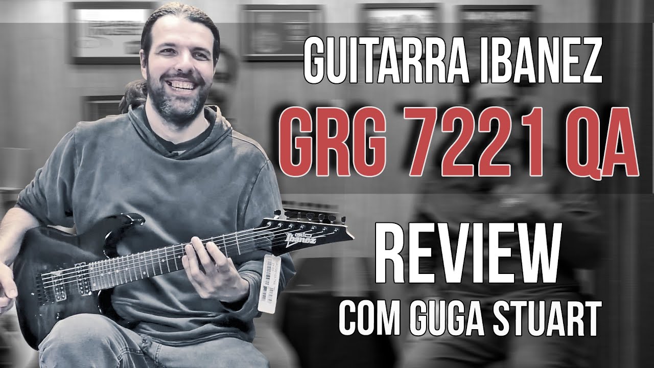 Review Guitarra Ibanez GRG 7221 QA  | 7 Cordas | Com Guga Stuart