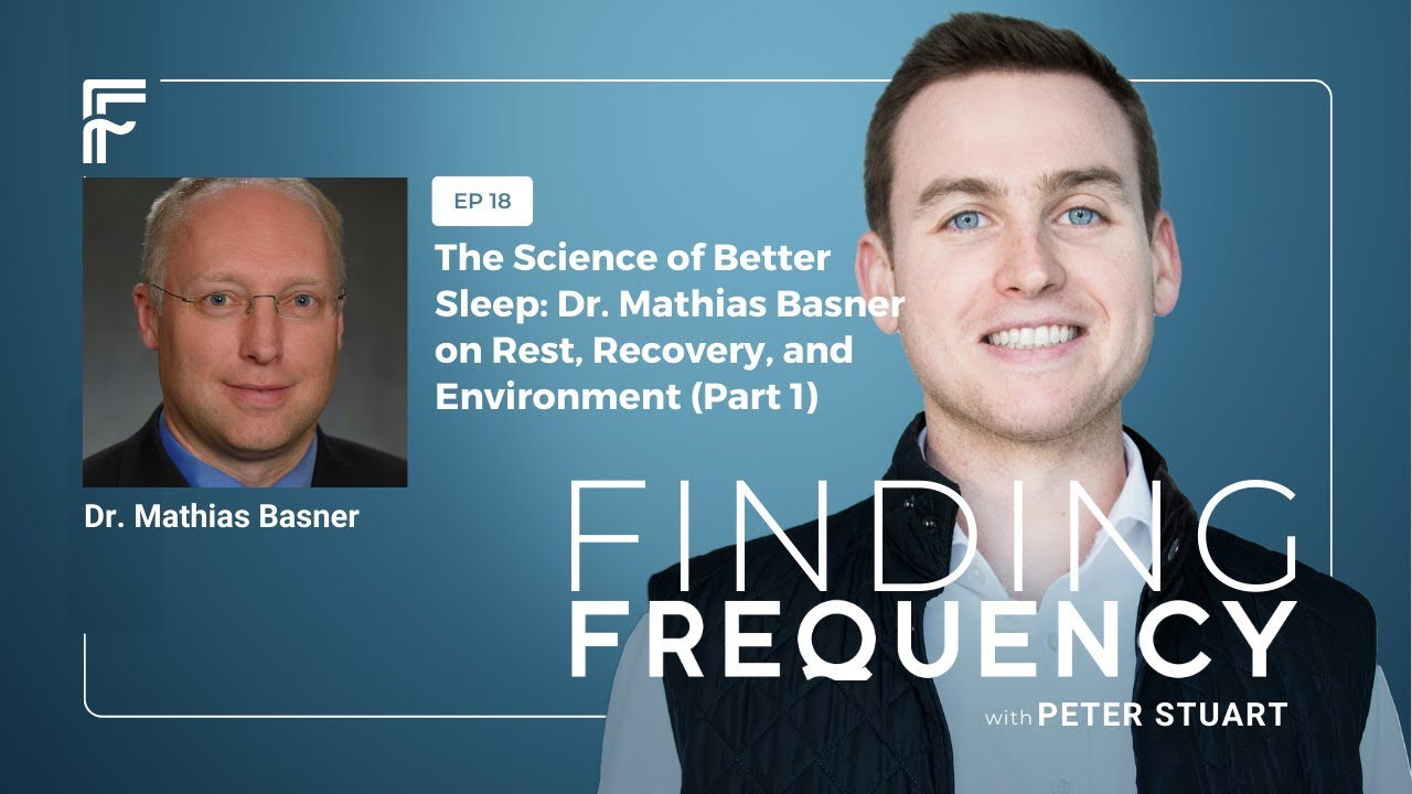 Ep018: The Science of Better Sleep: Dr. Mathias Basner on Rest, Recovery, and Environment (Part 1)