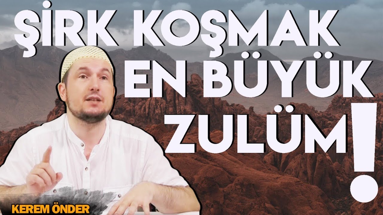 Şirk koşmak en büyük zulüm! / Kerem Önder