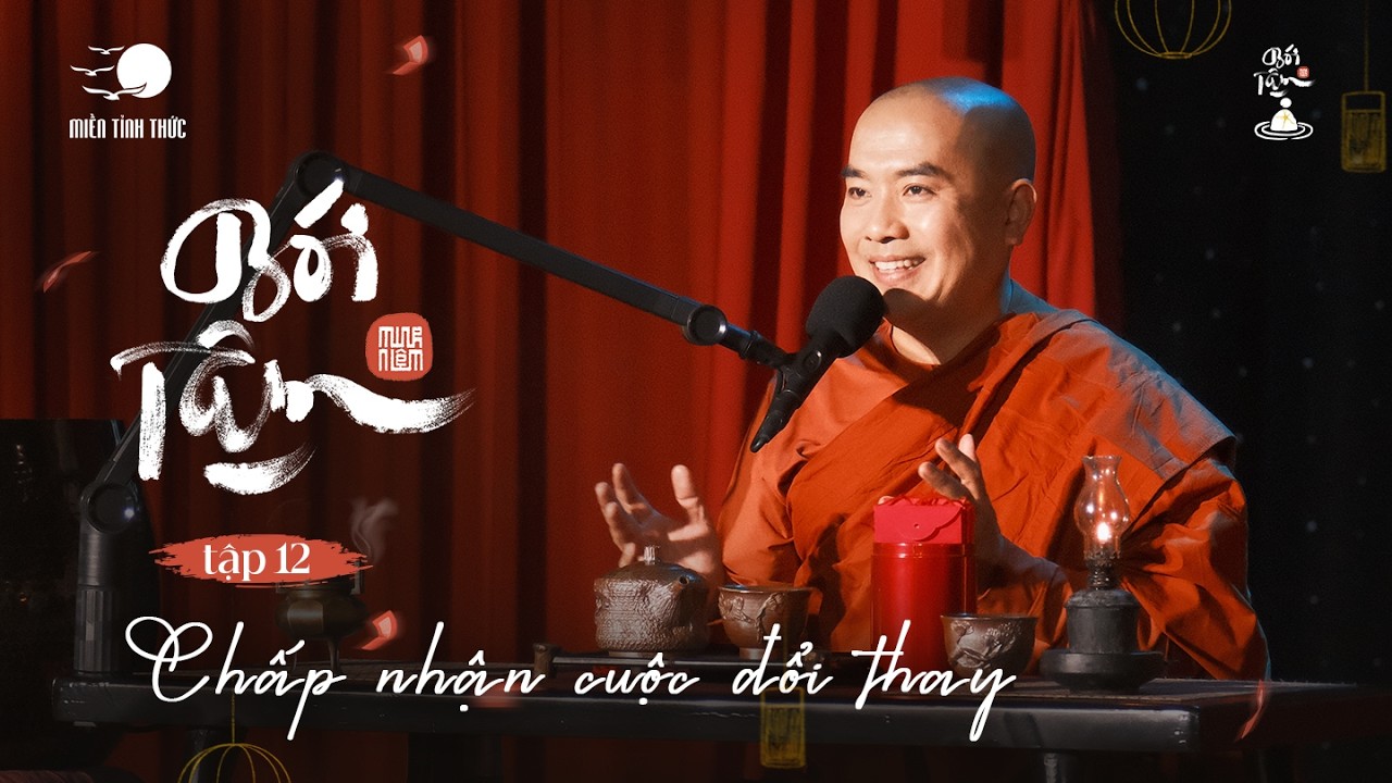 Bói Tâm EP12 | Chấp Nhận Cuộc Đổi Thay | Thầy Minh Niệm
